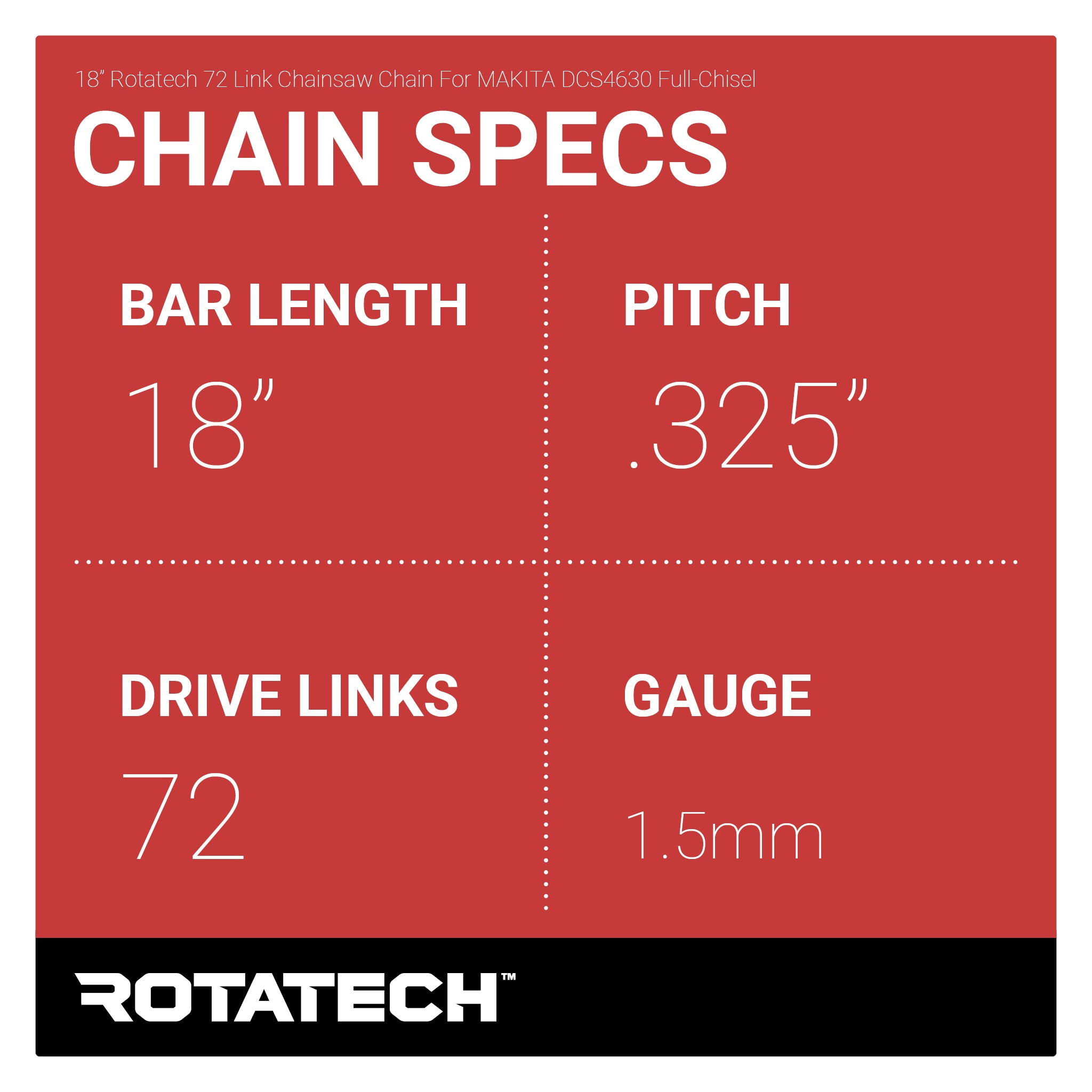 18" Rotatech 72 Link Chainsaw Chain For MAKITA DCS4630 Full-Chisel Chain Specs